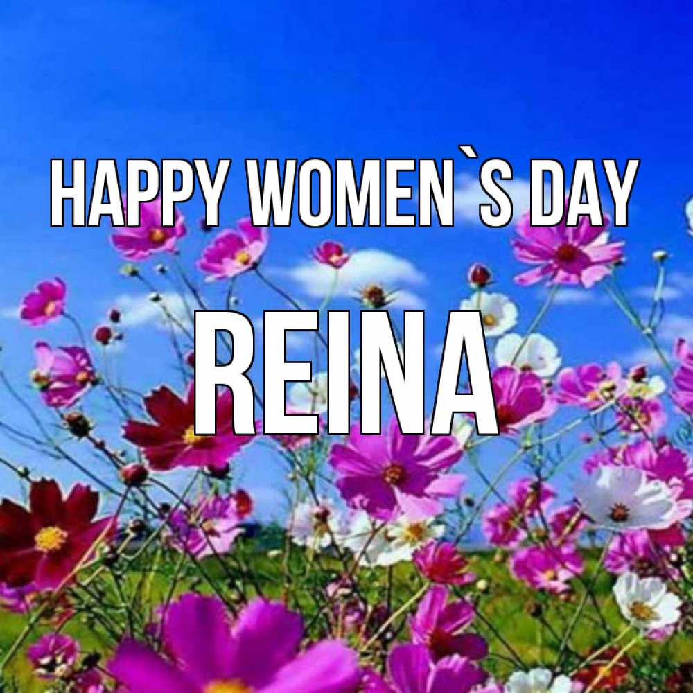 Greetings card с именем, Reina happy women`s day цветы Greetings with text for free download 